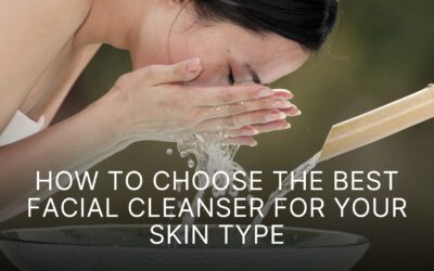 How to Choose the Best Facial Cleanser for Your Skin Type